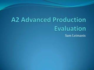 A2 Advanced Production Evaluation Sam Leimanis 