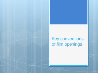 Key conventions
of film openings
 