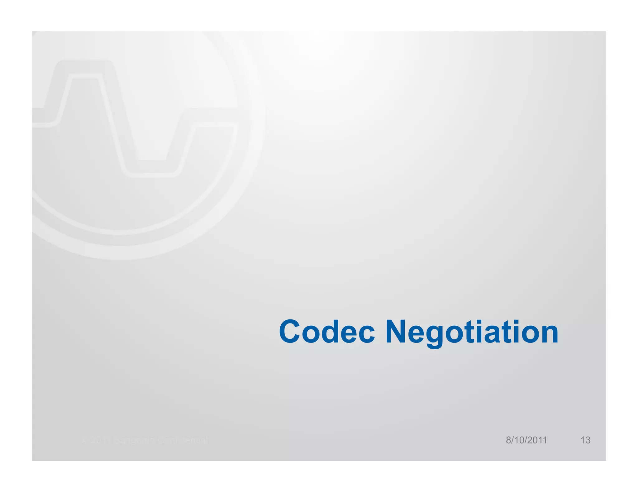 Codec Negotiation


© 2011 Sangoma Confidential                8/10/2011   13
 