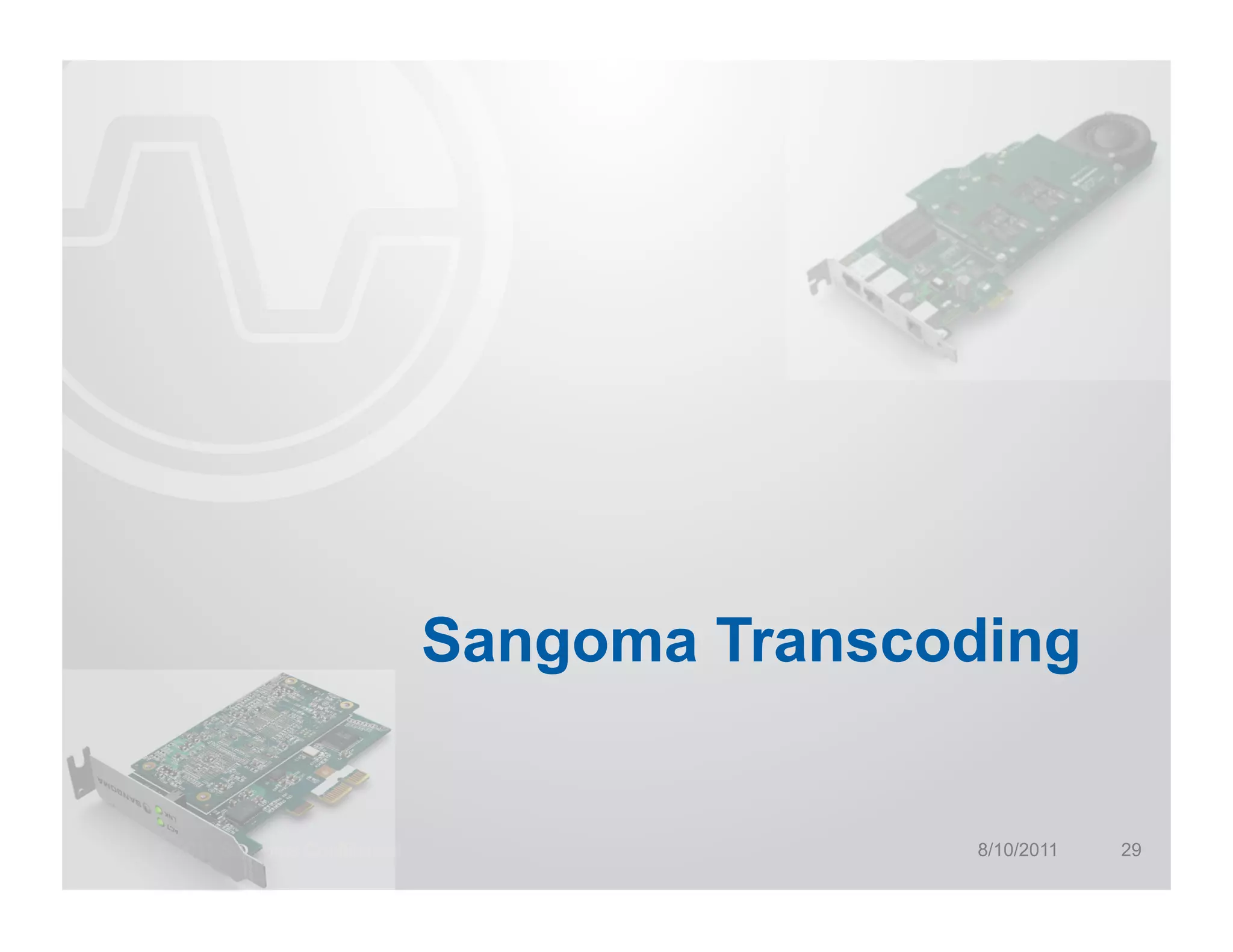Sangoma Transcoding


© 2011 Sangoma Confidential                   8/10/2011   29
 
