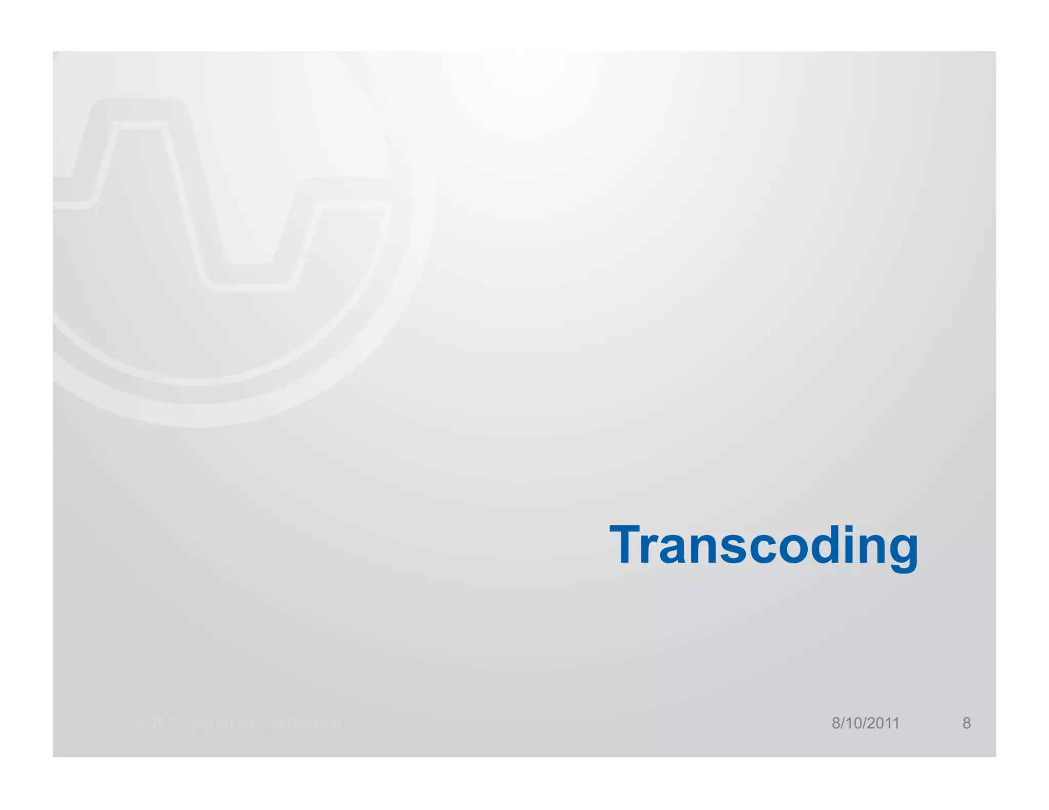 Transcoding


© 2011 Sangoma Confidential          8/10/2011   8
 