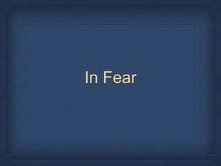 In Fear 
 