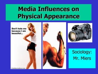 Media Influences on Physical Appearance Sociology: Mr. Miers 