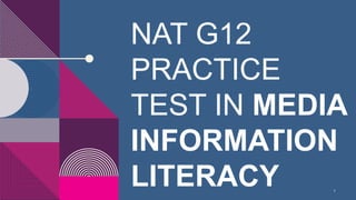 1
NAT G12
PRACTICE
TEST IN MEDIA
INFORMATION
LITERACY
 