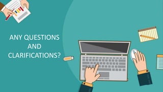 ANY QUESTIONS
AND
CLARIFICATIONS?
 