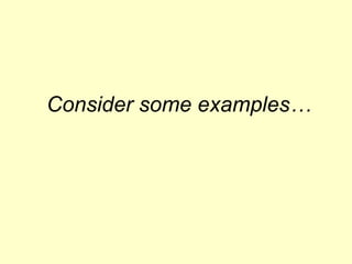 Consider some examples… 