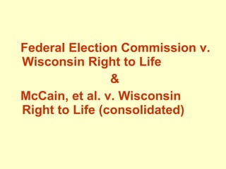 Federal Election Commission v. Wisconsin Right to Life  &  McCain, et al. v. Wisconsin Right to Life (consolidated) 