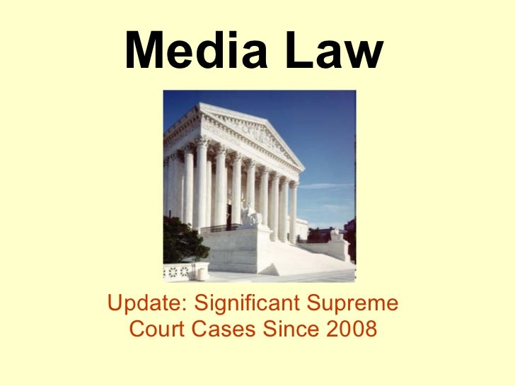 SCOTUS Media Law Update 2008 2011