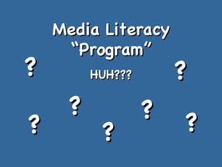 Media Literacy “Program” HUH??? ? ? ? ? ? ? ? 