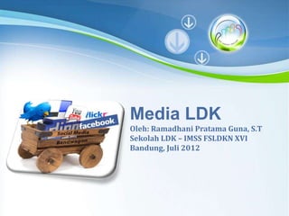 Media LDK
     Oleh: Ramadhani Pratama Guna, S.T
     Sekolah LDK – IMSS FSLDKN XVI
     Bandung, Juli 2012




Powerpoint Templates
Powerpoint Templates
                                    Page 1
 
