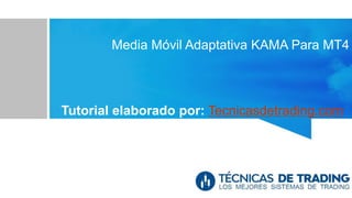 Media Móvil Adaptativa KAMA Para MT4
Tutorial elaborado por: Tecnicasdetrading.com
 