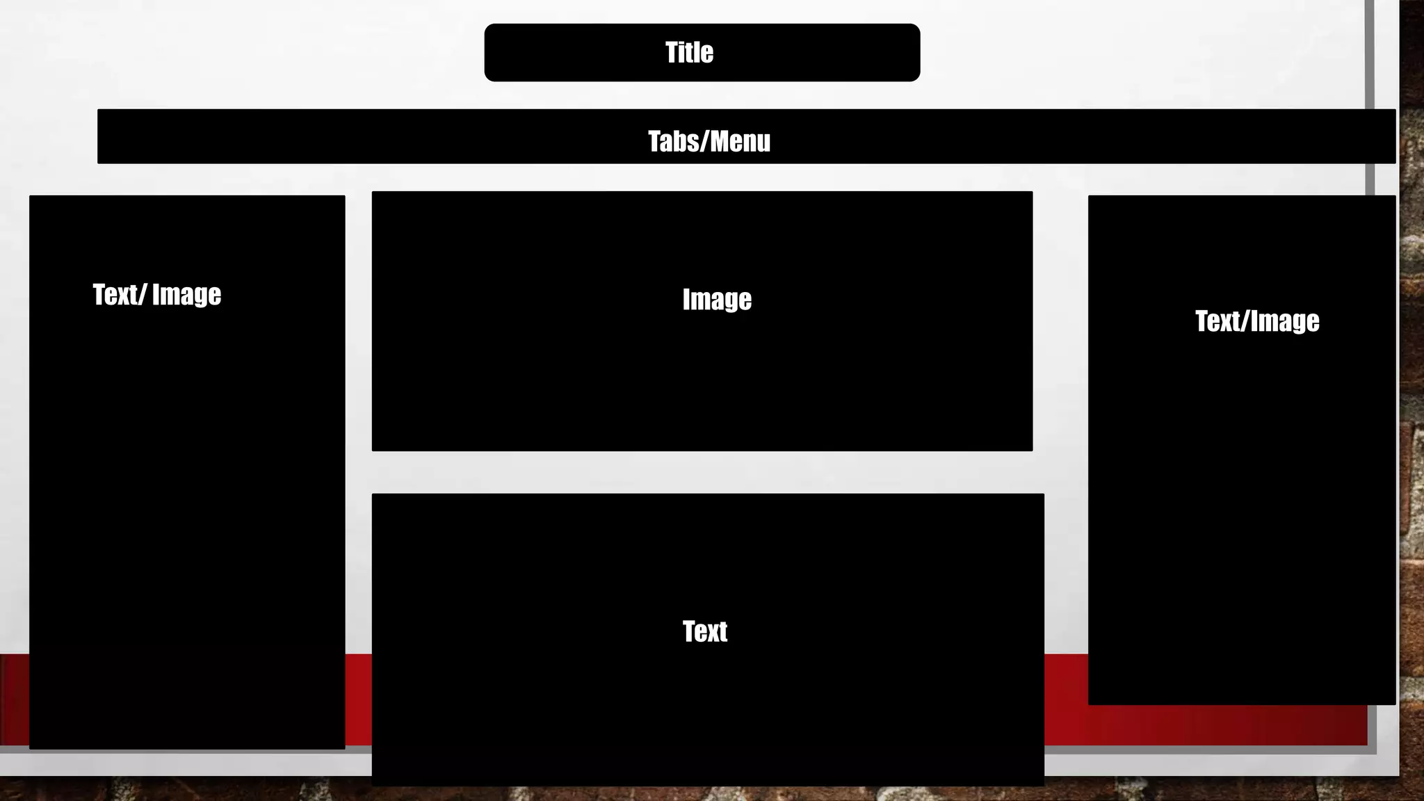 Title
Tabs/Menu
Text/ Image Image
Text
Text/Image
 