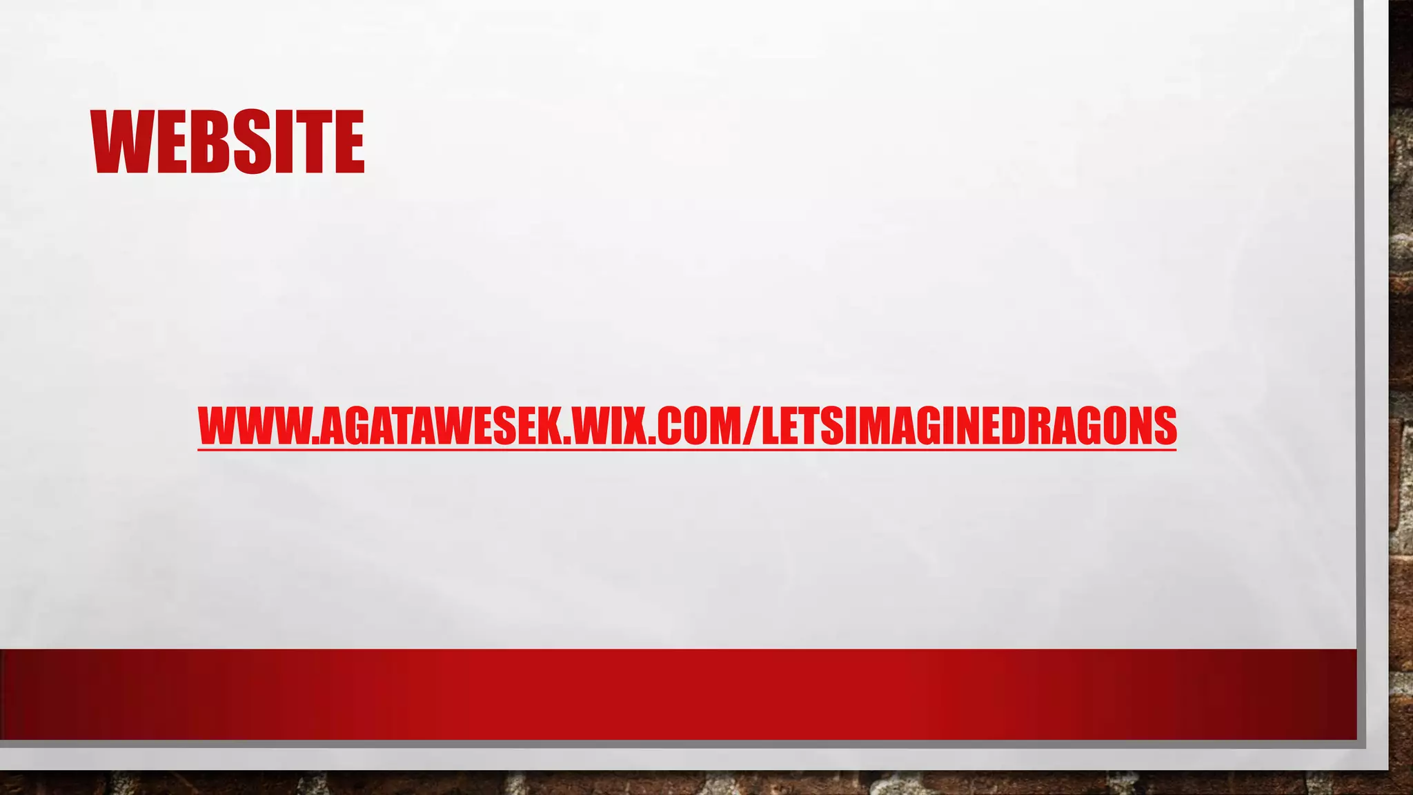 WEBSITE
WWW.AGATAWESEK.WIX.COM/LETSIMAGINEDRAGONS
 
