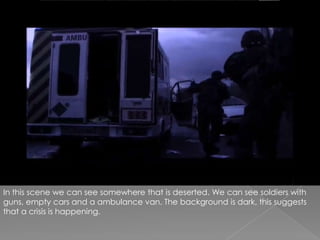 In this scene we can see somewhere that is deserted. We can see soldiers with guns, empty cars and a ambulance van. The background is dark, this suggests that a crisis is happening.
