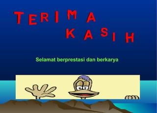 Selamat berprestasi dan berkarya
 