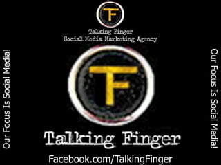 Social Media Marketing Agency




                                                                Our Focus Is Social Media!
Our Focus Is Social Media!




                             Facebook.com/TalkingFinger
 