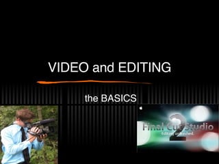 VIDEO and EDITING the BASICS 