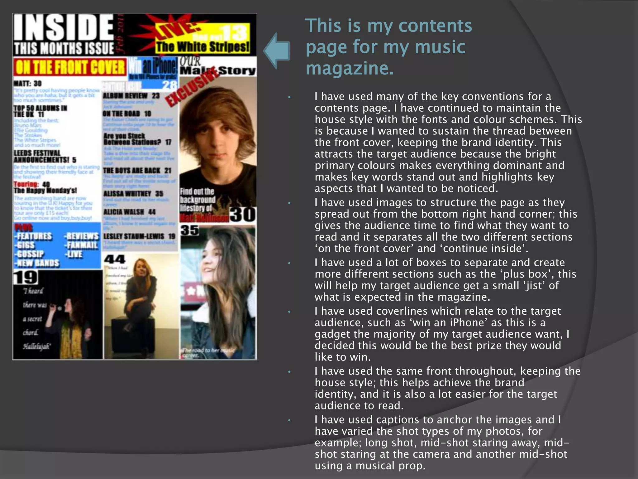 My Masthead is bold and has been stretched across the top of the magazine- this attracts the attention of the target audience faster because it is placed in the top 1/3 of the magazine, it will be easily noticeable in a magazine rack.