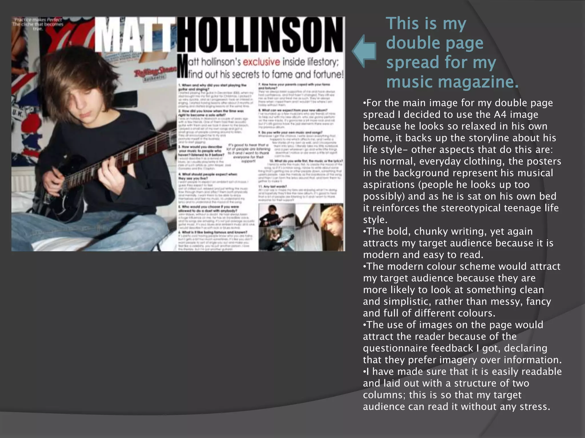 I have used a variety of different, primary colours to make the cover lines dominant. I incorporated the colours from the British flag to create my colour scheme; therefore I have used the red to make “FREE” stand out which my target audience said they look for things to win and things that are free on a magazine. I have used the blue for the secondary lead so that it stand out more than the other covers lines and I have used yellow on the less important words; however I used it on words that I wanted to highlight, not emphasise.