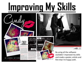 Improving My SkillsBy using all the software available I improved my skills and made a poster, article and film that I'm happy with.