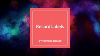 Record Labels
By Rumena Begum
 