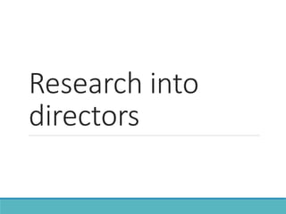 Research into 
directors 
 