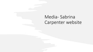 Media- Sabrina
Carpenter website
 