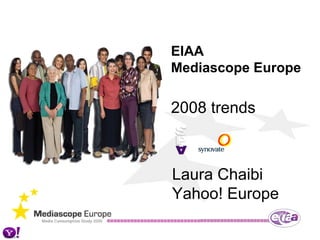 EIAA Mediascope Europe 2008 trends Laura Chaibi Yahoo! Europe 
