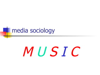 media sociology M  U  S  I  C 