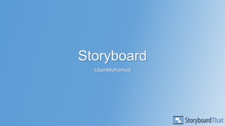 Storyboard
LibanMohamud

 
