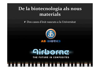 ٱ l bǳٱ𳦲ԴǱǲ a nǳܲ 
          materials 
  
   Dos casos d’èxit nascuts a la Universitat 
 