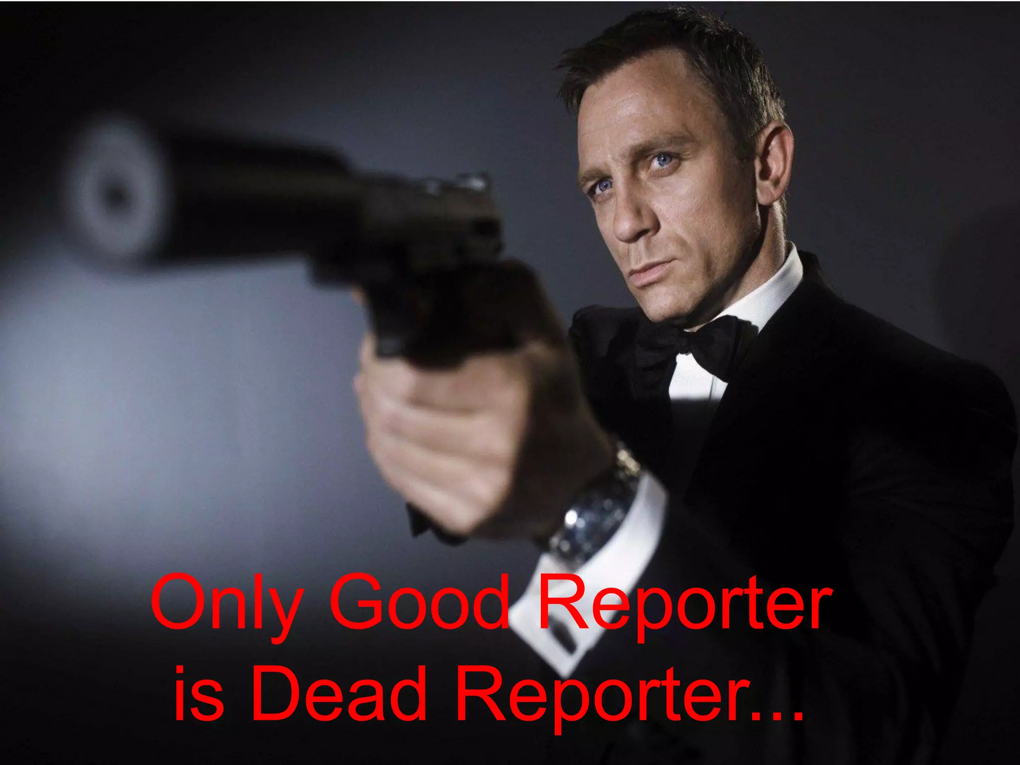 Only Good Reporter is Dead Reporter...