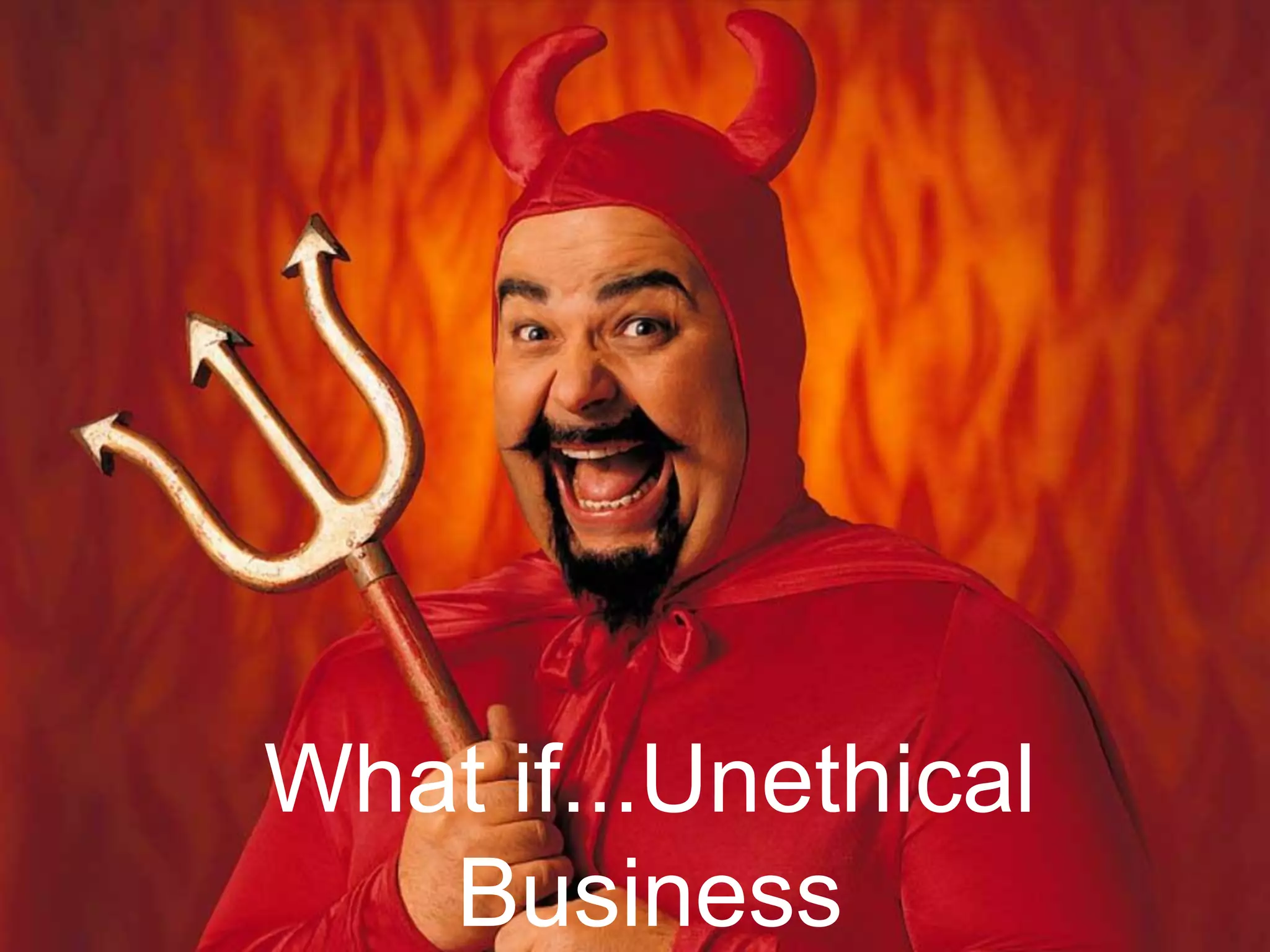 What if...Unethical Business