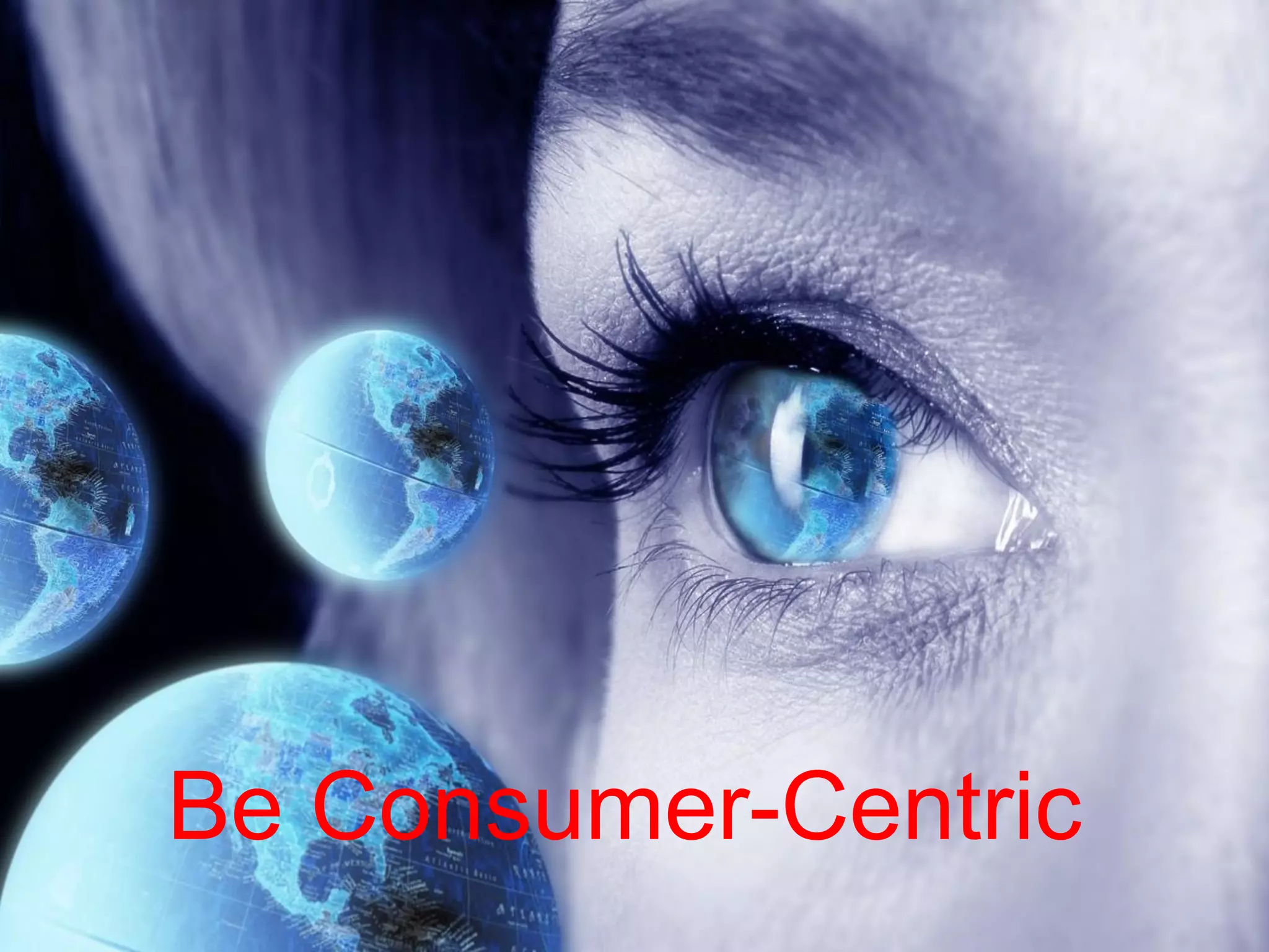 Be Consumer-Centric