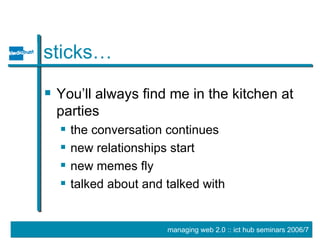 sticks… You’ll always find me in the kitchen at parties the conversation continues new relationships start new memes fly talked about and talked with 