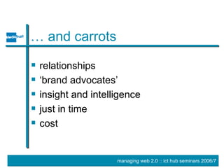 … and carrots relationships ‘brand advocates’  insight and intelligence just in time cost 