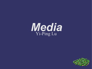 Media
 Yi-Ping Lu
 