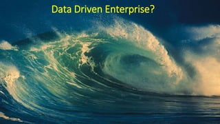 Data Driven Enterprise?
 