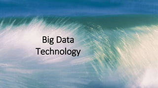 Big Data
Technology
 