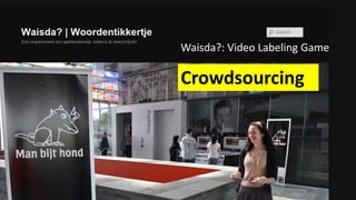 Waisda?: Video Labeling Game
Crowdsourcing
 