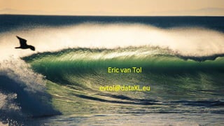 Eric van Tol
evtol@dataXL.eu
 