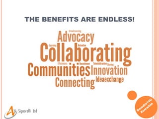 THE BENEFITS ARE ENDLESS! 