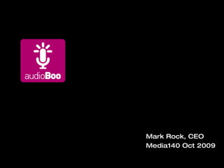 Mark Rock, CEO Media140 Oct 2009 Social Audio 
