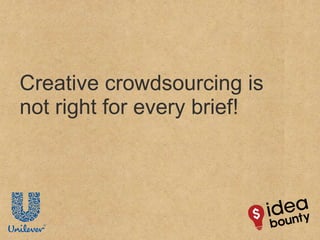 Creative crowdsourcing is not right for every brief! 