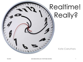 Realtime!  Really? Kate Carruthers 