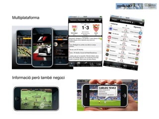Multiplataforma Informació però també negoci 