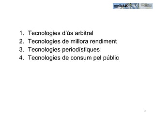 Tecnologies d’ús arbitral Tecnologies de millora rendiment Tecnologies periodístiques  Tecnologies de consum pel públic 