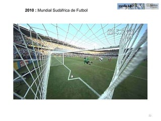 2010 :  Mundial Sudáfrica de Futbol 