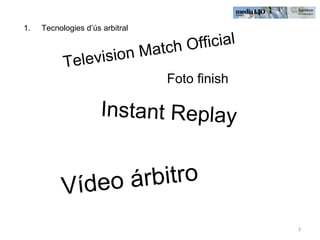 Television Match Official  Instant Replay Vídeo árbitro Tecnologies d’ús arbitral Foto finish 
