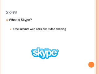 SkypeWhat is Skype?Free internet web calls and video chatting